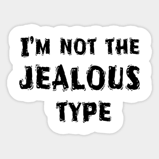 I’m Not The Jealous Type, Funny White Lie Party Idea Sticker